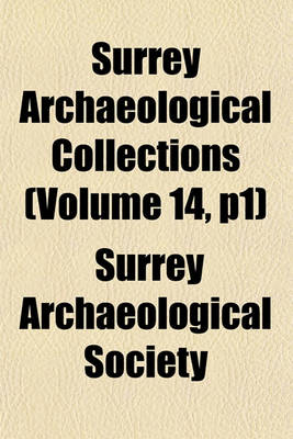 Book cover for Surrey Archaeological Collections (Volume 14, P1)