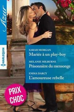 Cover of Mariee a Un Play-Boy - Prisonniere Du Mensonge - L'Amoureuse Rebelle