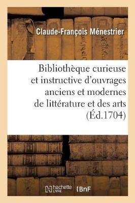 Book cover for Bibliotheque Curieuse Et Instructive Des Divers Ouvrages Anciens Et Modernes de Litterature