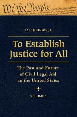 Cover of To Establish Justice for All: The Past and Future of Civil Legal Aid in the United States [3 Volumes]