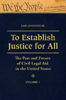 Book cover for To Establish Justice for All: The Past and Future of Civil Legal Aid in the United States [3 Volumes]