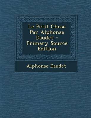 Book cover for Le Petit Chose Par Alphonse Daudet
