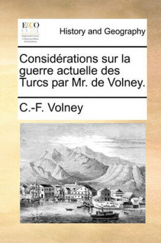 Cover of Considrations Sur La Guerre Actuelle Des Turcs Par Mr. de Volney.