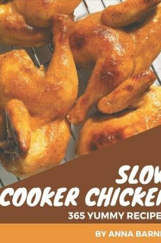 Cover of 365 Yummy Slow Cooker Chicken Recipes