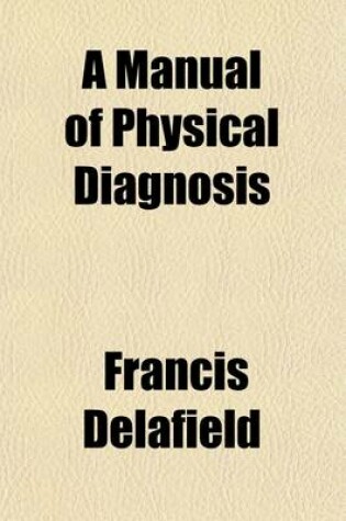 Cover of A Manual of Physical Diagnosis