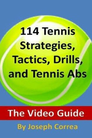 Cover of 114 Tennis Strategies, Tactics, Drills, and Tennis Abs: The Video Guide