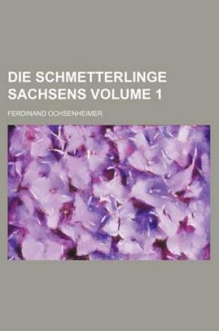 Cover of Die Schmetterlinge Sachsens Volume 1