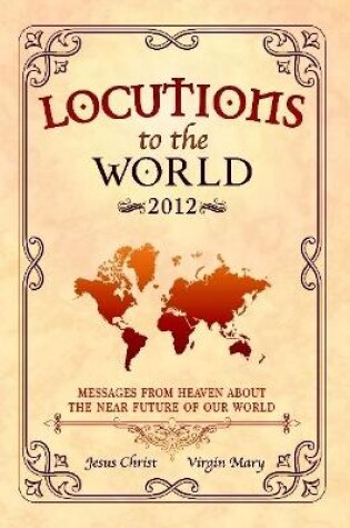Cover of Locutions to the World 2012 - Messages from Heaven About the Near Future of Our World