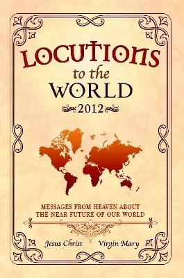 Book cover for Locutions to the World 2012 - Messages from Heaven About the Near Future of Our World