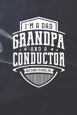 Book cover for I'm A Dad Grandpa & A Conductor Nothing Scares Me