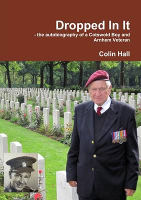 Book cover for Dropped in It: The Autobiography of a Cotswold Boy and Arnhem Veteran