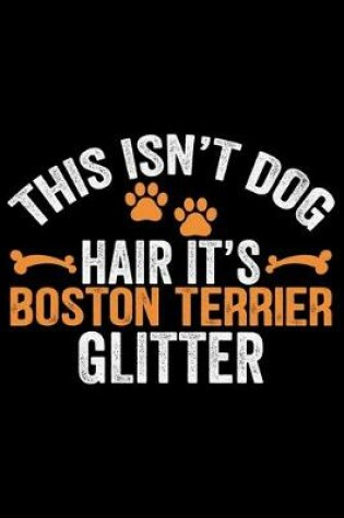 Cover of This Isn't Dog Hair It's Boston Terrier Glitter