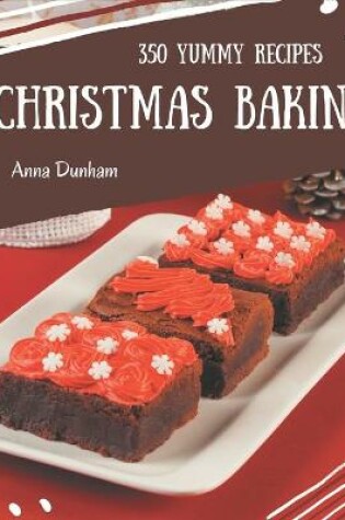 Cover of 350 Yummy Christmas Baking Recipes