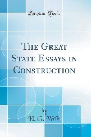 Cover of The Great State Essays in Construction (Classic Reprint)