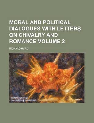 Book cover for Moral and Political Dialogues with Letters on Chivalry and Romance Volume 2