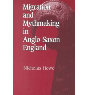 Book cover for Migration and Mythmaking in Anglo-Saxon England