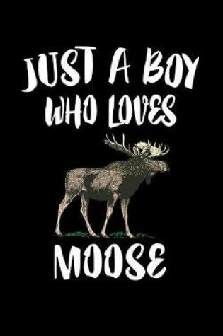 Cover of Just A Boy Who Loves Moose