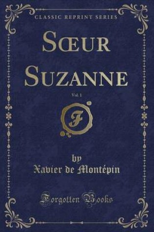 Cover of Soeur Suzanne, Vol. 1 (Classic Reprint)