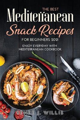 Book cover for The Best Mediterranean Snack Recipes for Beginners 2021