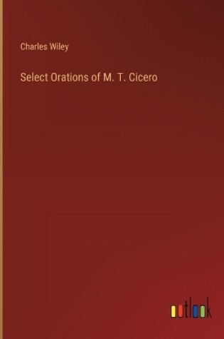 Cover of Select Orations of M. T. Cicero