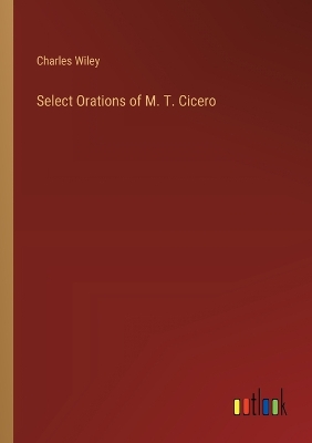 Book cover for Select Orations of M. T. Cicero