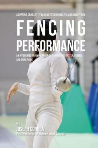 Cover of Adopting Cross Fit Training Techniques to Maximize Your Fencing Performance