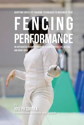Book cover for Adopting Cross Fit Training Techniques to Maximize Your Fencing Performance