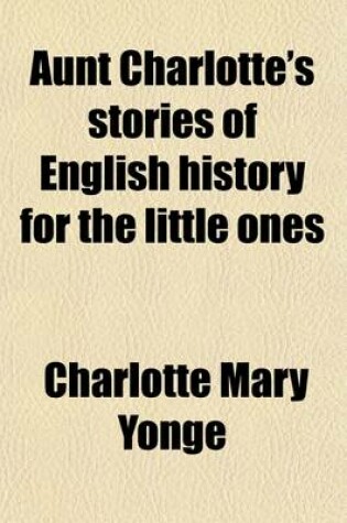 Cover of Aunt Charlotte's Stories of English History for the Little Ones