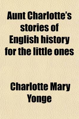 Book cover for Aunt Charlotte's Stories of English History for the Little Ones