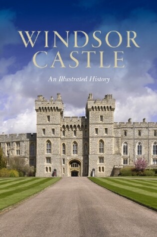 Cover of Windsor Castle: An Illustrated History