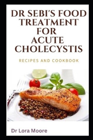 Cover of Dr Sebi's Food Treatment for Acute Cholecystis