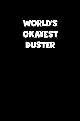 Book cover for World's Okayest Duster Notebook - Duster Diary - Duster Journal - Funny Gift for Duster