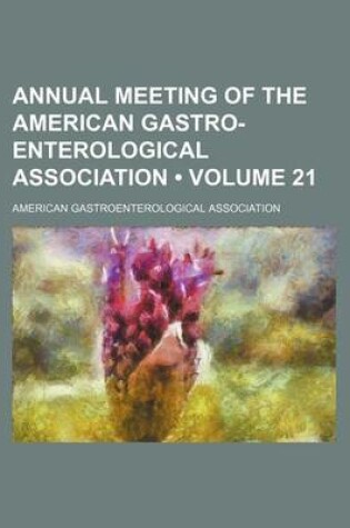 Cover of Annual Meeting of the American Gastro-Enterological Association (Volume 21)