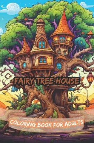 Cover of Fairy Tree house Coloring Book for Adults