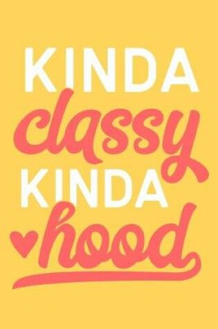 Cover of Kinda Classy Kinda Hood