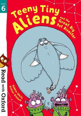 Book cover for Read with Oxford: Stage 6: Teeny Tiny Aliens and the Great Big Pet Disaster