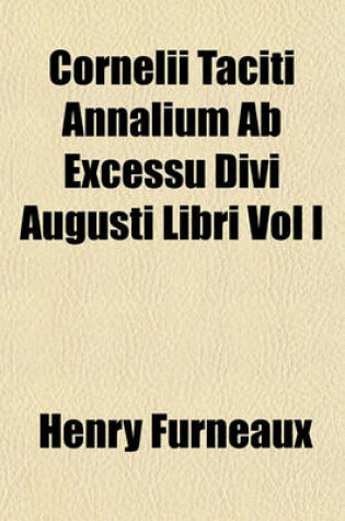 Cover of Cornelii Taciti Annalium AB Excessu Divi Augusti Libri Vol I