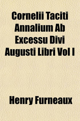 Book cover for Cornelii Taciti Annalium AB Excessu Divi Augusti Libri Vol I