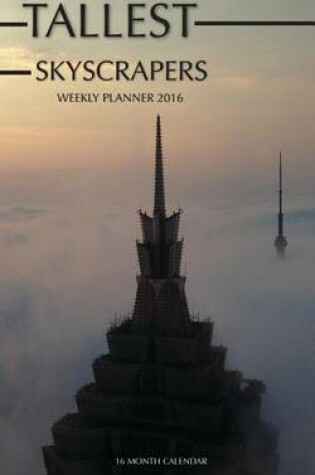 Cover of Tallest Skyscrapers Weekly Planner 2016