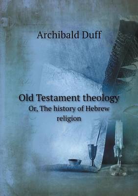 Book cover for Old Testament theology Or, The history of Hebrew religion