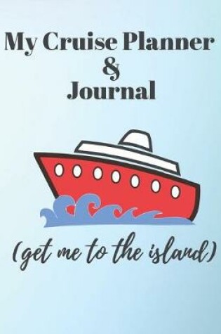 Cover of My Cruise Planner & Journal I Get Me To Th Island