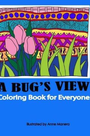 Cover of A Bug's View A Coloring Book for Everyone