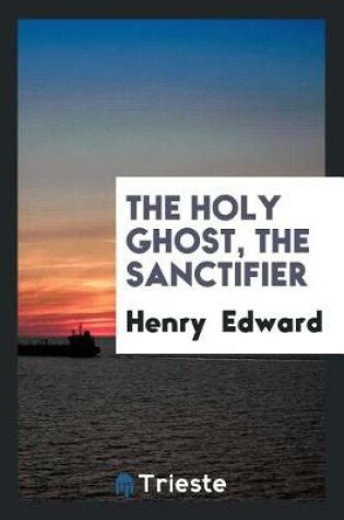 Cover of The Holy Ghost, the Sanctifier