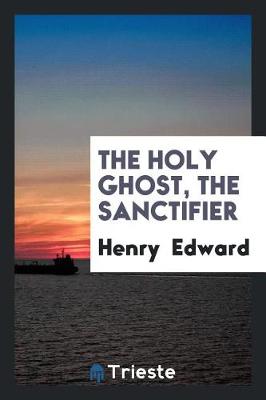 Book cover for The Holy Ghost, the Sanctifier