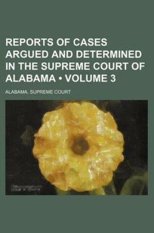 Cover of Reports of Cases Argued and Determined in the Supreme Court of Alabama (Volume 3)