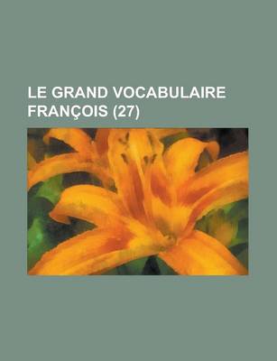 Book cover for Le Grand Vocabulaire Francois (27 )