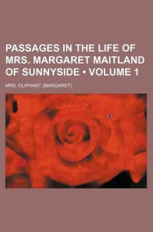 Cover of Passages in the Life of Mrs. Margaret Maitland of Sunnyside (Volume 1)