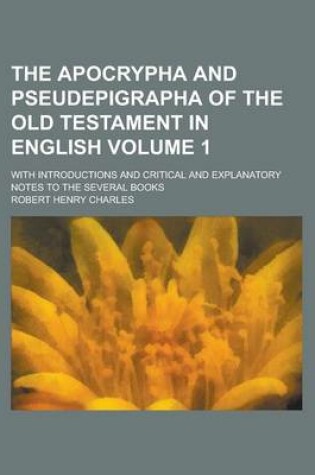 Cover of The Apocrypha and Pseudepigrapha of the Old Testament in English; With Introductions and Critical and Explanatory Notes to the Several Books Volume 1