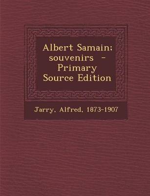 Book cover for Albert Samain; Souvenirs - Primary Source Edition