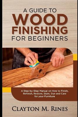 Book cover for A Guide to Wood Finishing for Beginners